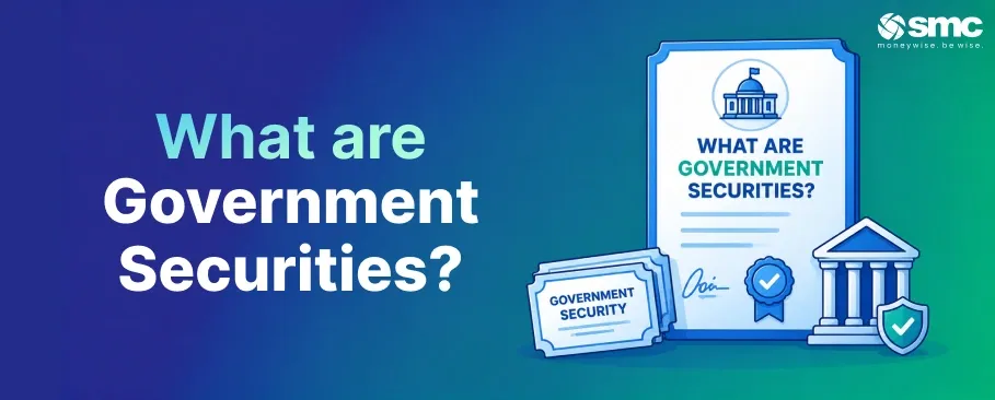 What is Government Securities: Meaning, Types and Benefits